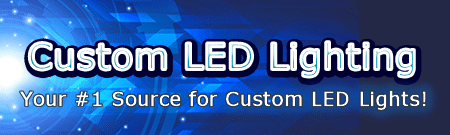 Custom LED Lighting Your #1 Source for Custom LED Lights!